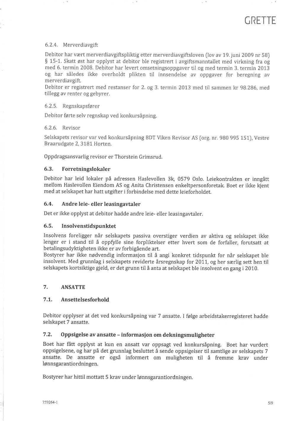 termin 2013 og har således ikke overholdt plikten til innsendelse av oppgaver for beregning av merverdiavgift, Debitor er registrert med restanser for 2. og 3. termin 201,3 med til sammen kr 98.