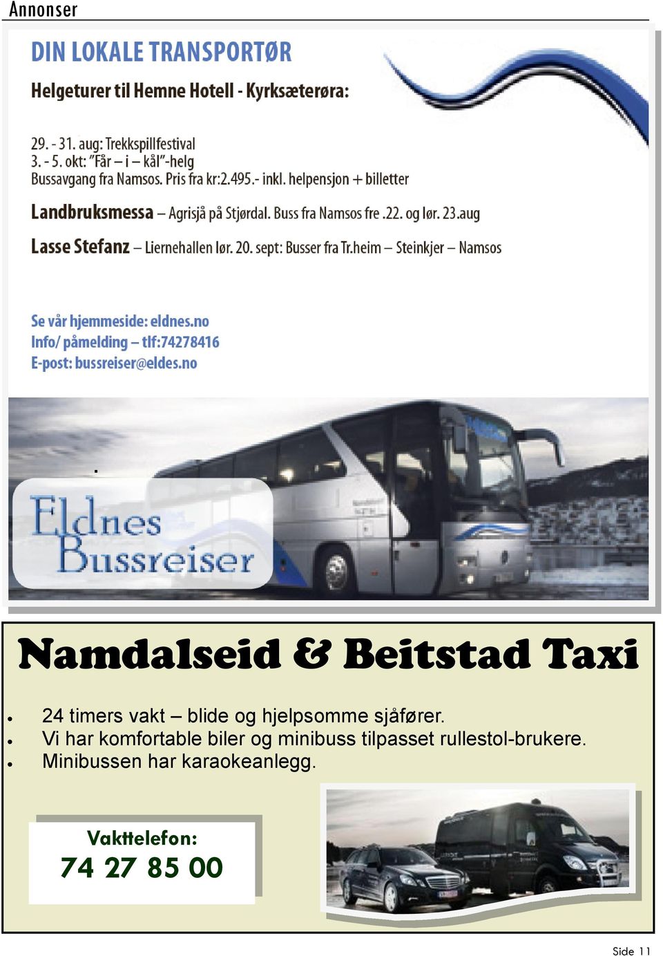 Vi har komfortable biler og minibuss tilpasset