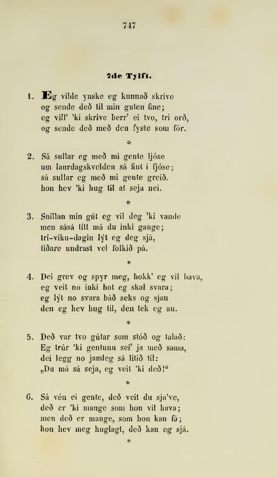 Snillan min gut eg vil deg 'ki vande men såså titt må du inki gange; tri-viku-dagin lyt eg deg sjå, tisare undrast vel folkiå på. 4.