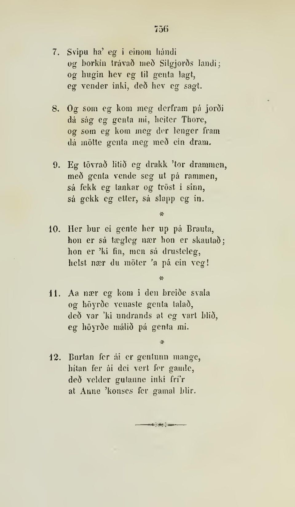 Eg tovraå liti5 eg drakk 'tor drammen, me5 genia vende seg ut på rammen, så fekk eg lankar og trost i sinn, så gekk eg elter, så slapp eg in. 10.