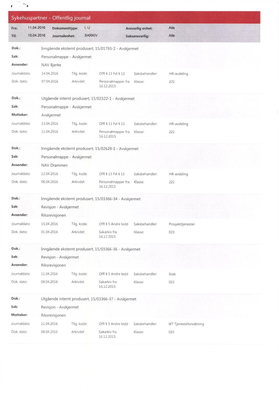 : Utgående internt produsert, 15/02322-1 - Sak: Personalmappe - Journaldato: 13.04.2016 Tilg. kode: Offl 13 Fv1 13 Saksbehandler: HR-avdeling Dok. dato: 11.04.2016 Arkivdel: Personalmapper fra Klasse: 221 Dok.