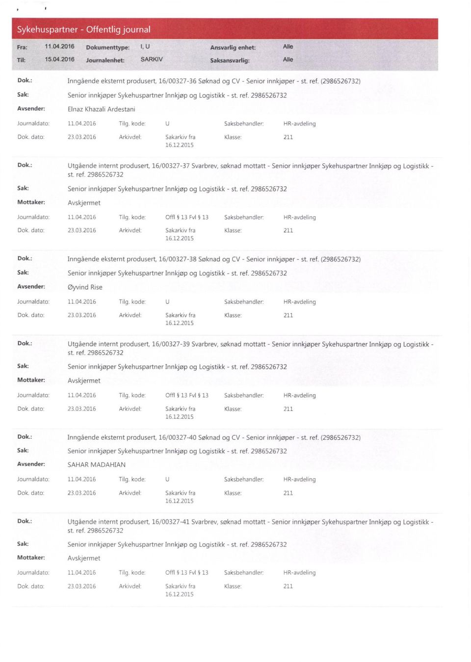 : Utgående internt produsert, 16/00327-37 Svarbrev, søknad mottatt - Senior innkjøper Sykehuspartner Innkjøp og Logistikk - st. ref 2986526732 Dok. dato: 23.03.2016 Arkivdel: Sakarkiv fra Klasse: 211 Dok.