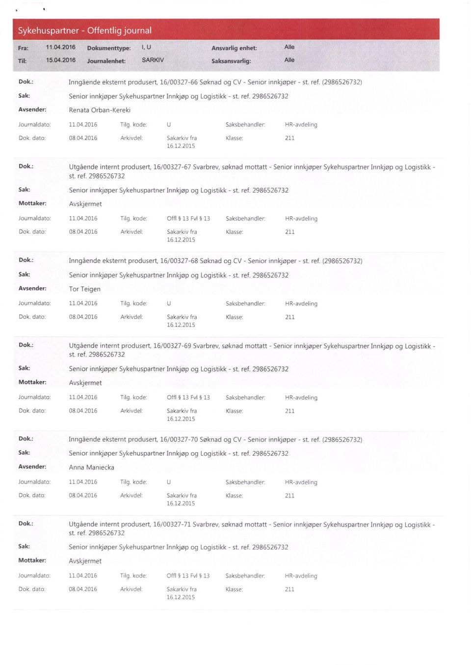 2016 Tilg. kode: Offl 13 Evl 13 Saksbehandler: HR-avdeling Dok.: Inngående eksternt produsert, 16/00327-68 Søknad og CV - Senior innkjøper - st. ref. (2986526732) Avsender: Tor Teigen Dok.