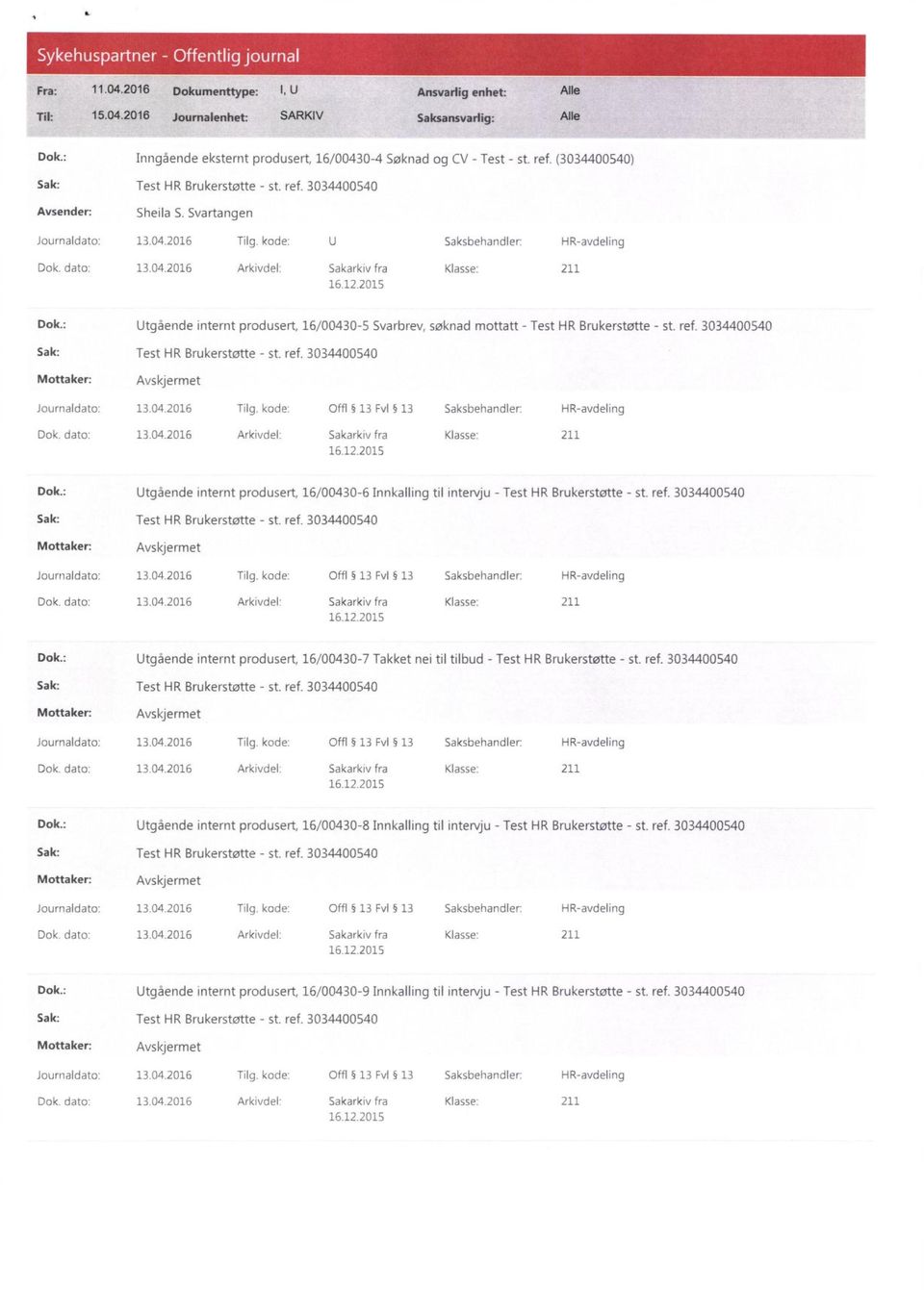 : Utgående internt produsert, 16/00430-5 Svarbrev, søknad mottatt - Test HR Brukerstøtte - st. ref. 3034400540 Sak: Test HR Brukerstøtte - st. ref. 3034400540 Journaldato: 13.04.2016 Tilg.