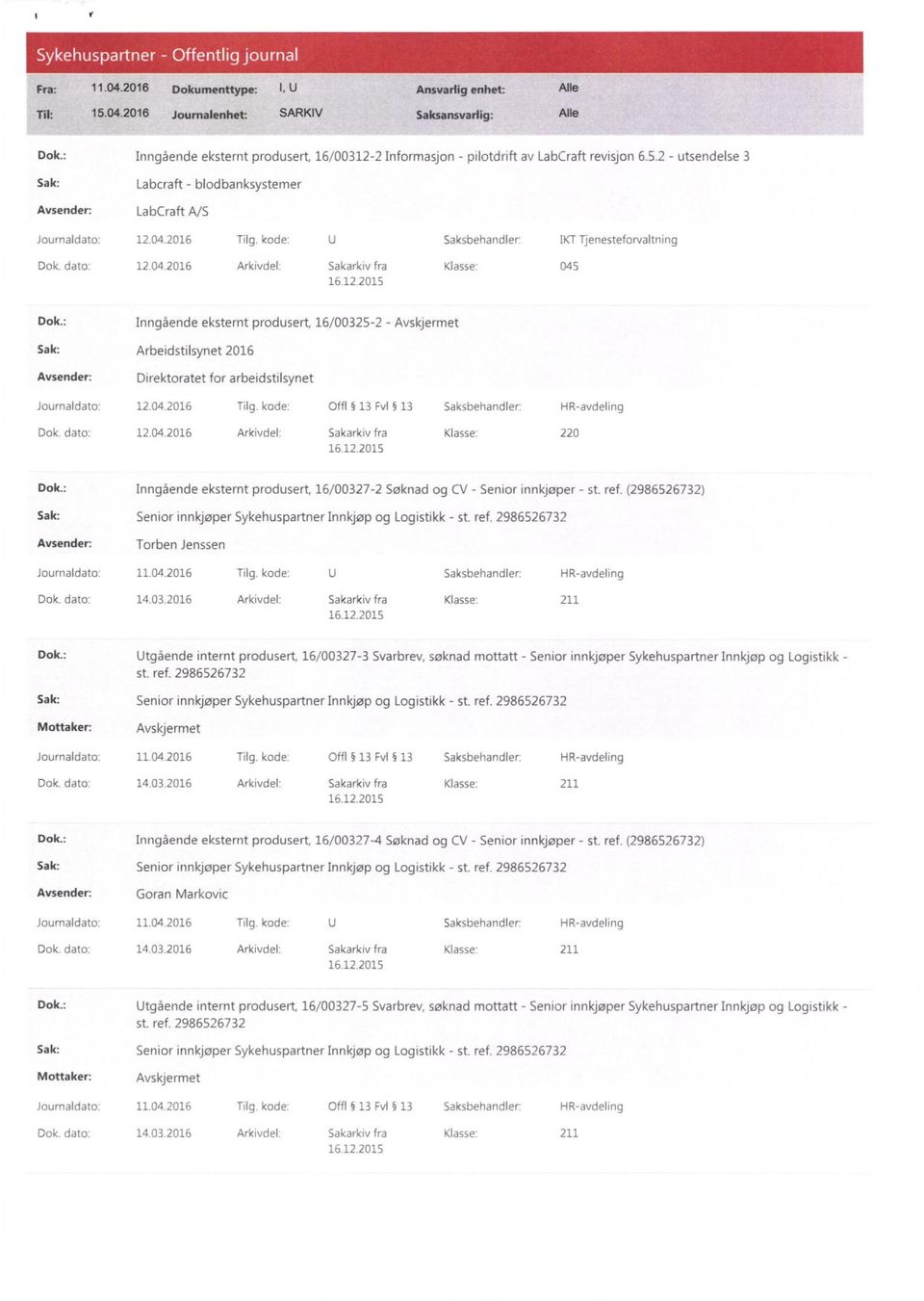 kode: U Saksbehandler: IKT Tjenesteforvaltning Dok. dato: 12.04.2016 Arkivdel. Sakarkiv fra Klasse: 045 Dok.