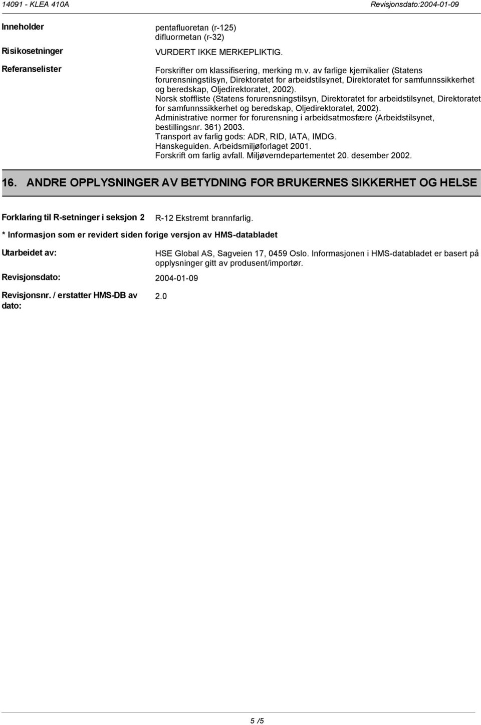 Norsk stoffliste (Statens forurensningstilsyn, Direktoratet for arbeidstilsynet, Direktoratet for samfunnssikkerhet og beredskap, Oljedirektoratet, 2002).