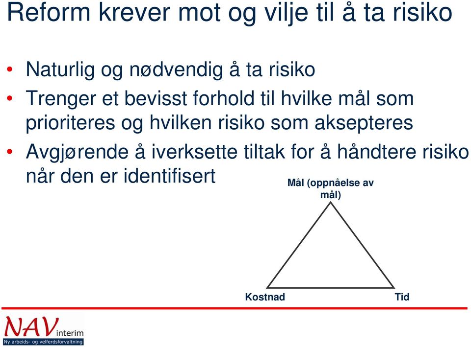 hvilken risiko som aksepteres Avgjørende å iverksette tiltak for å