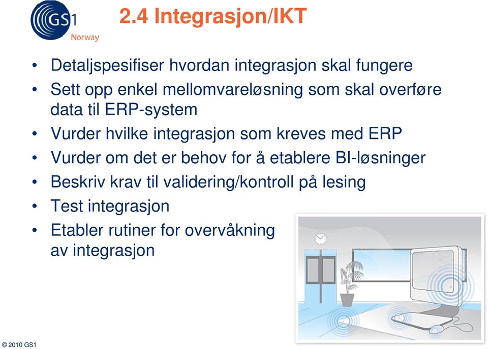 kreves med ERP Vurder om det er behov for å etablere BI-løsninger Beskriv krav til