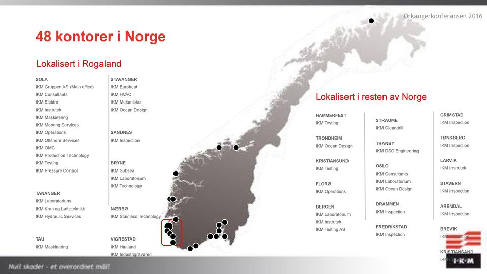 Subsea IKM Laboratorium IKM Technology HAMMERFEST IKM Testing TRONDHEIM IKM Ocean Design KRISTIANSUND IKM Testing FLORØ IKM Operations STRAUME IKM Cleandrill TRANBY IKM DSC Engineering OSLO IKM