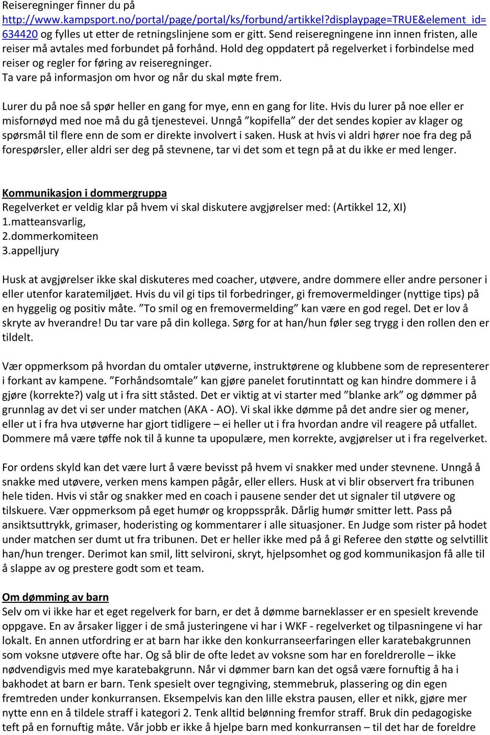 Ta vare på informasjon om hvor og når du skal møte frem. Lurer du på noe så spør heller en gang for mye, enn en gang for lite. Hvis du lurer på noe eller er misfornøyd med noe må du gå tjenestevei.