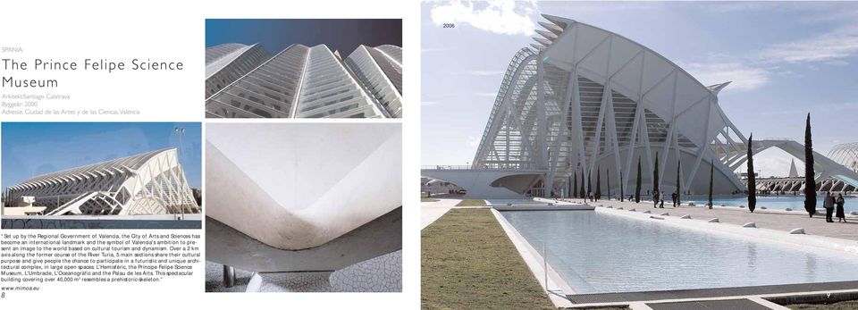 Over a 2 km axis along the former course of the River Turia, 5 main sections share their cultural purpose and give people the chance to participate in a futuristic and unique architectural complex,
