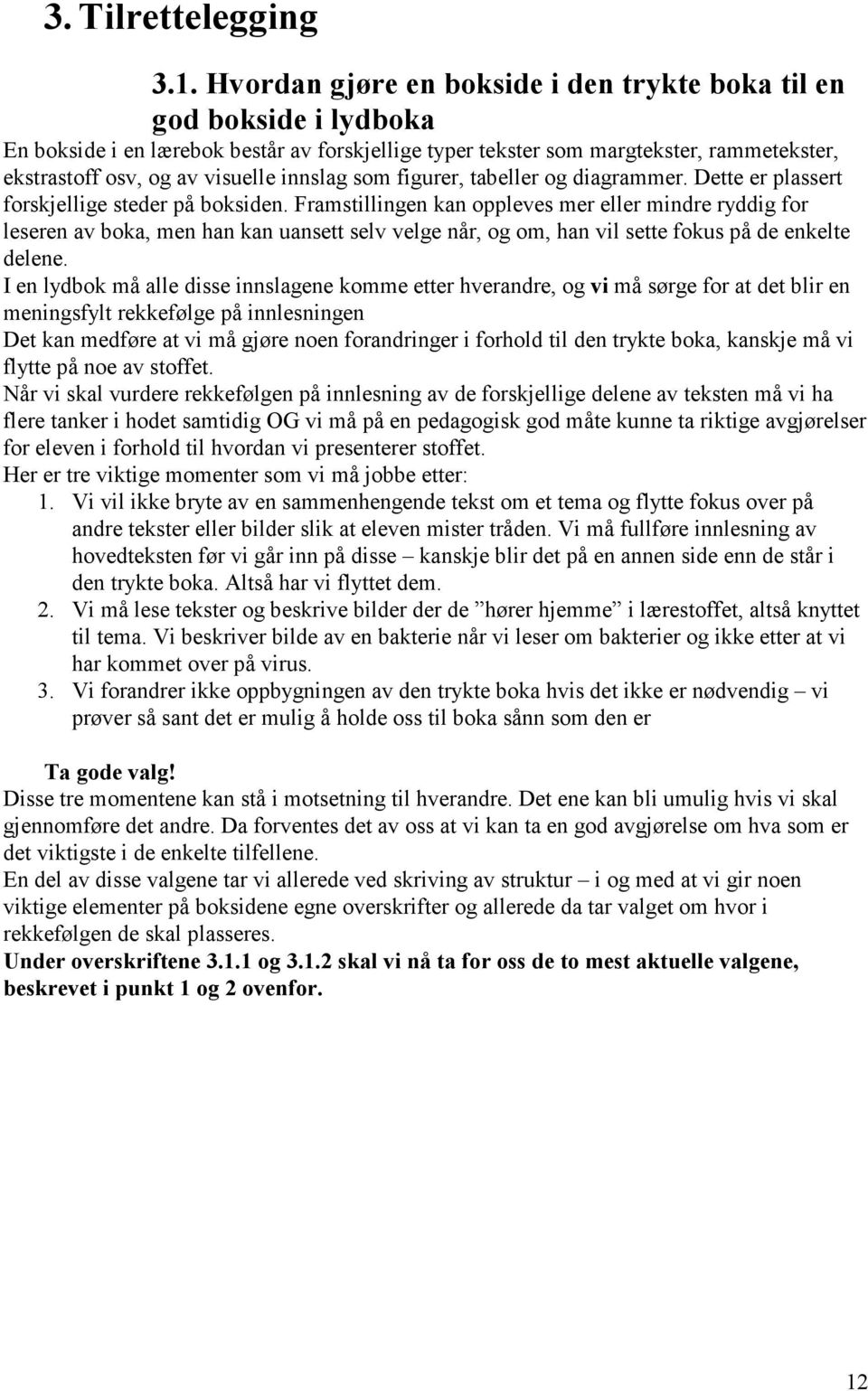 innslag som figurer, tabeller og diagrammer. Dette er plassert forskjellige steder på boksiden.