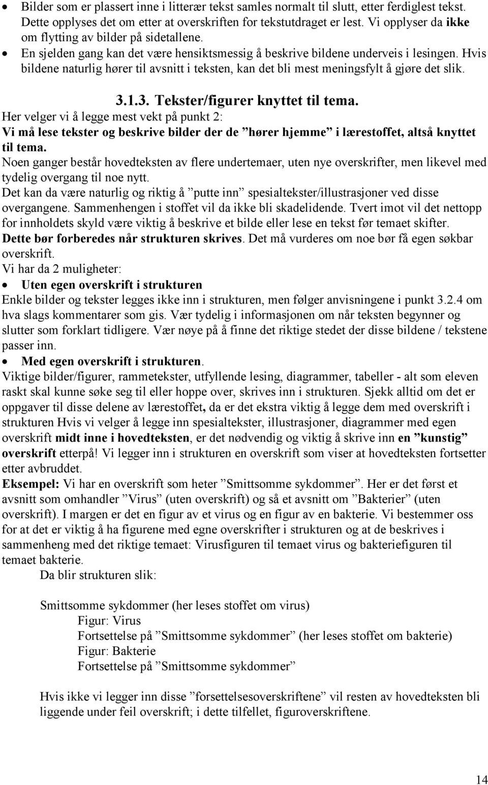 Hvis bildene naturlig hører til avsnitt i teksten, kan det bli mest meningsfylt å gjøre det slik. 3.1.3. Tekster/figurer knyttet til tema.