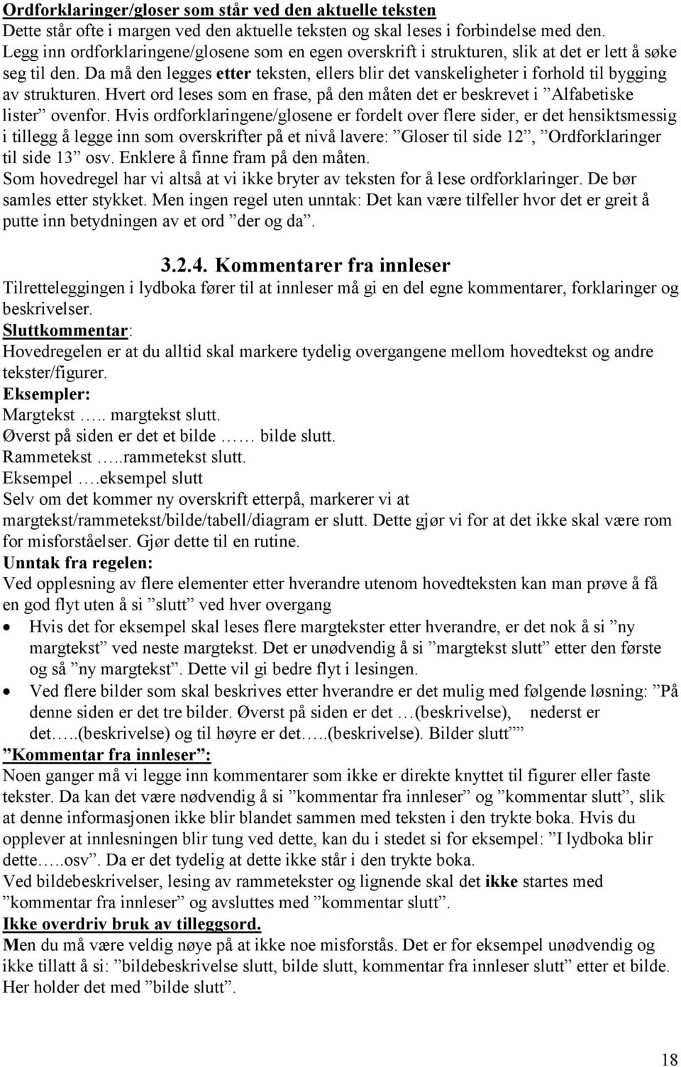 Da må den legges etter teksten, ellers blir det vanskeligheter i forhold til bygging av strukturen. Hvert ord leses som en frase, på den måten det er beskrevet i Alfabetiske lister ovenfor.