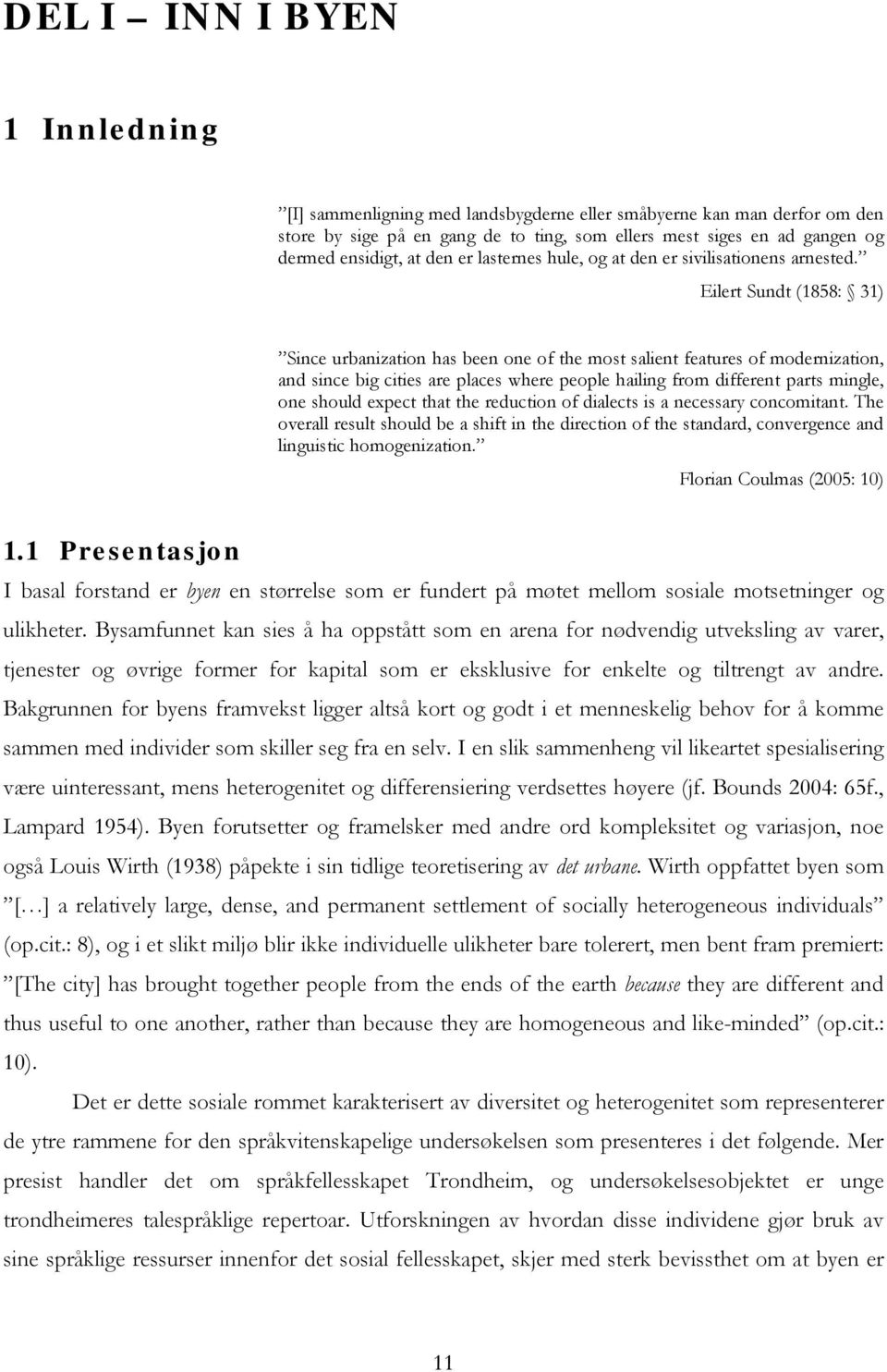 Eilert Sundt (1858: 31) Since urbanization has been one of the most salient features of modernization, and since big cities are places where people hailing from different parts mingle, one should