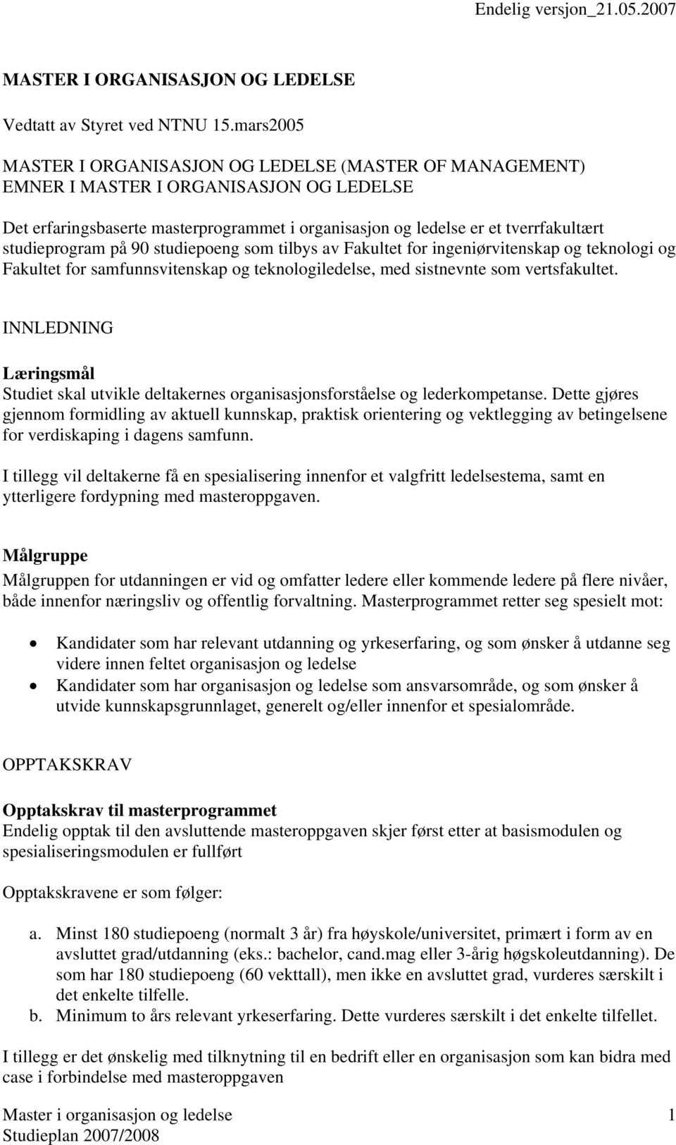 studieprogram på 90 studiepoeng som tilbys av Fakultet for ingeniørvitenskap og teknologi og Fakultet for samfunnsvitenskap og teknologiledelse, med sistnevnte som vertsfakultet.