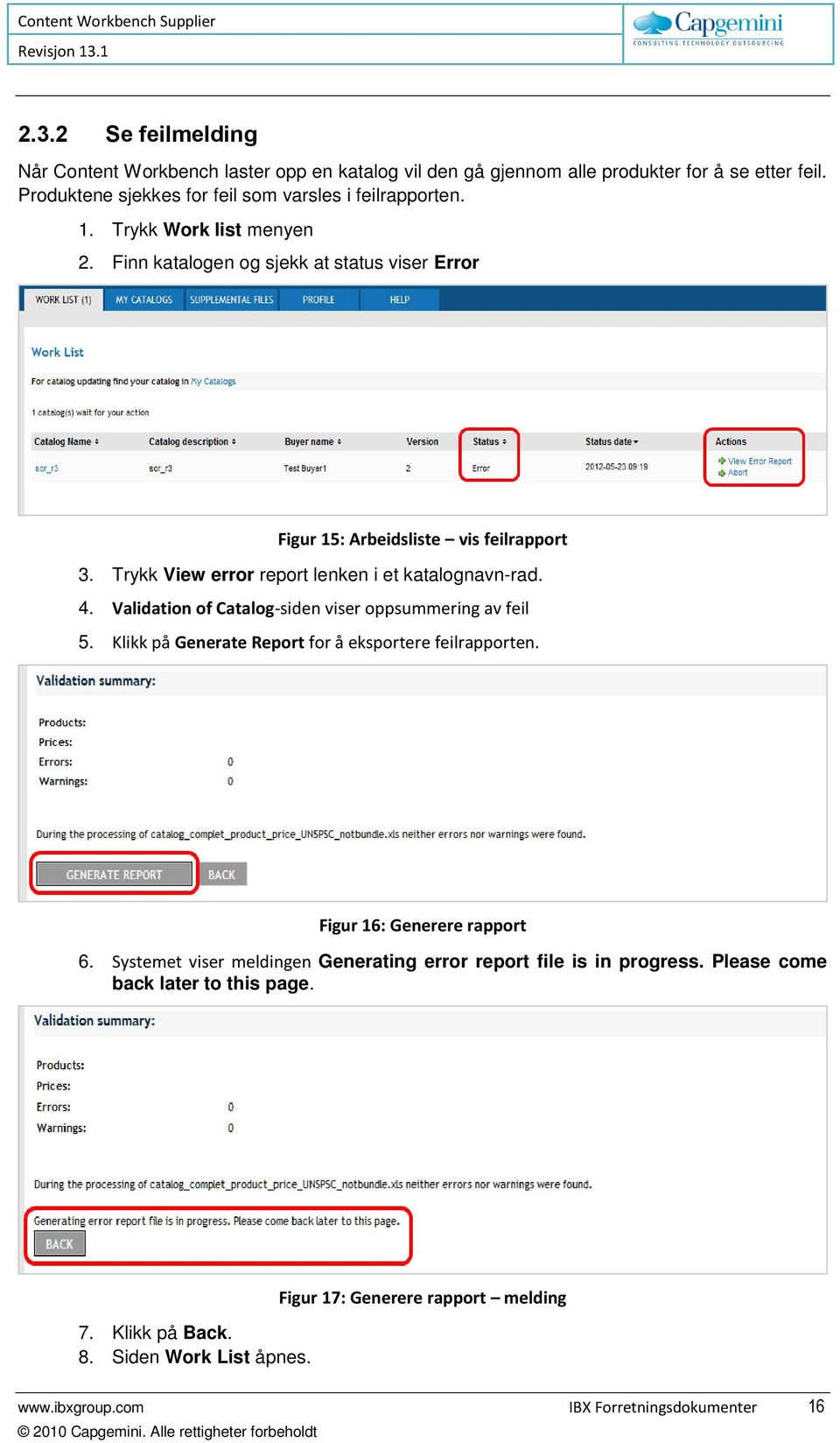 Validation of Catalog-siden viser oppsummering av feil 5. Klikk på Generate Report for å eksportere feilrapporten. Figur 16: Generere rapport 6.