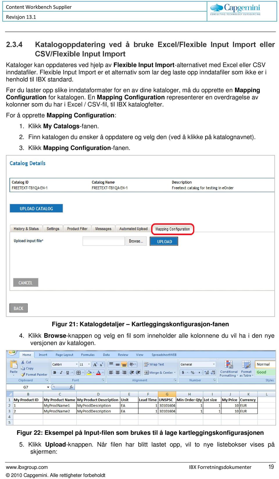 Før du laster opp slike inndataformater for en av dine kataloger, må du opprette en Mapping Configuration for katalogen.