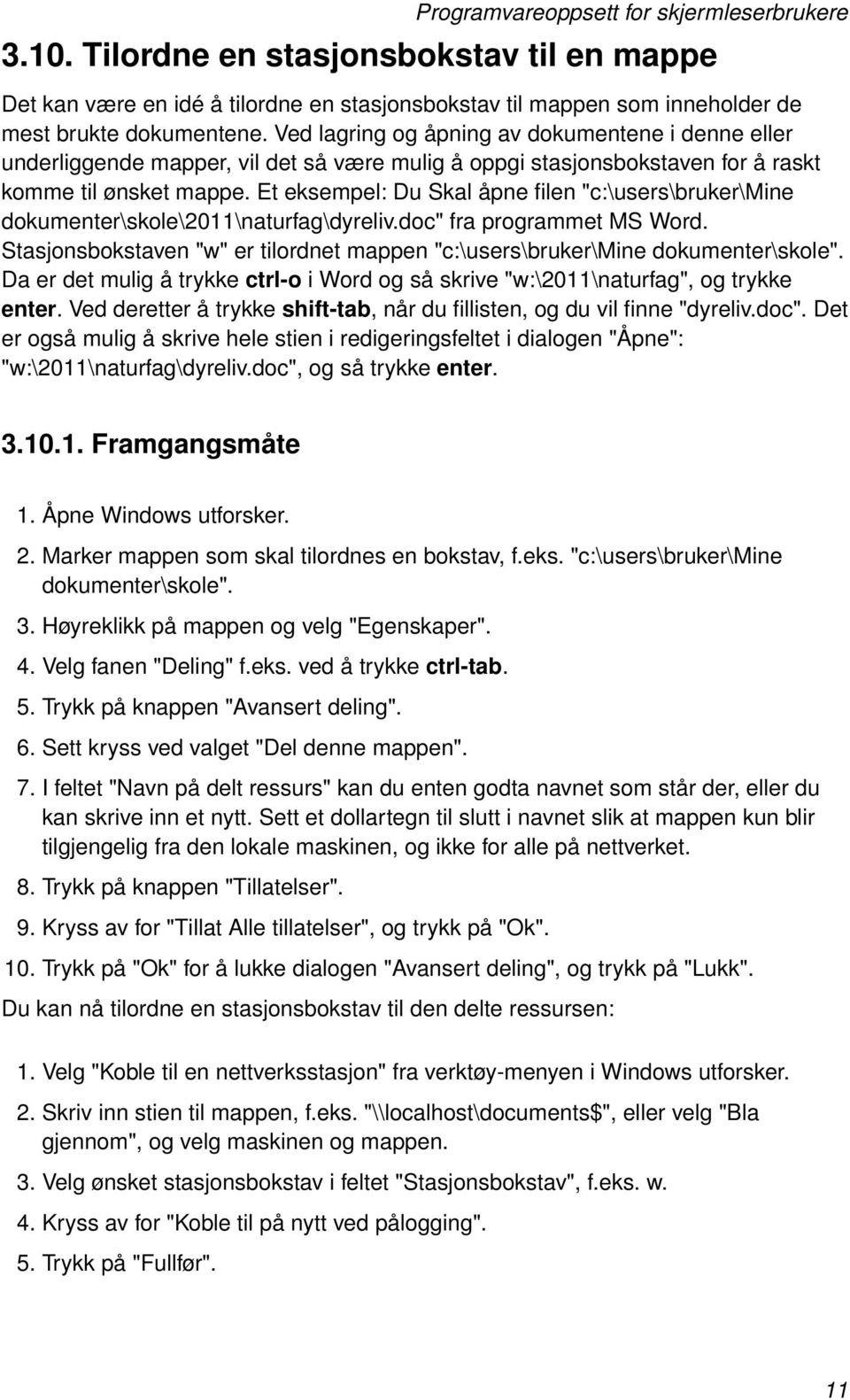 Et eksempel: Du Skal åpne filen "c:\users\bruker\mine dokumenter\skole\2011\naturfag\dyreliv.doc" fra programmet MS Word.