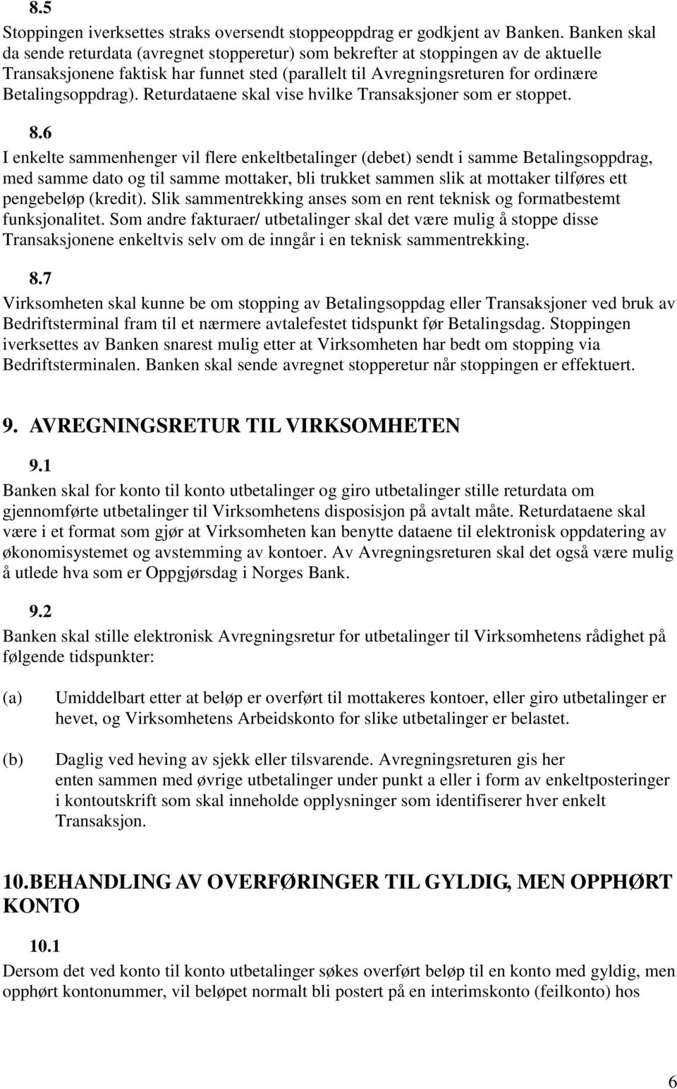 Returdataene skal vise hvilke Transaksjoner som er stoppet. 8.