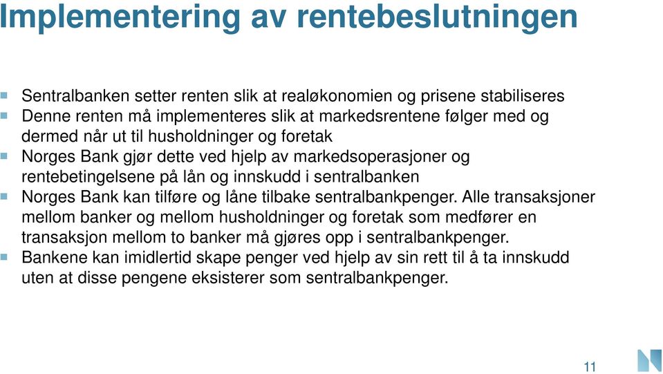Norges Bank kan tilføre og låne tilbake sentralbankpenger.