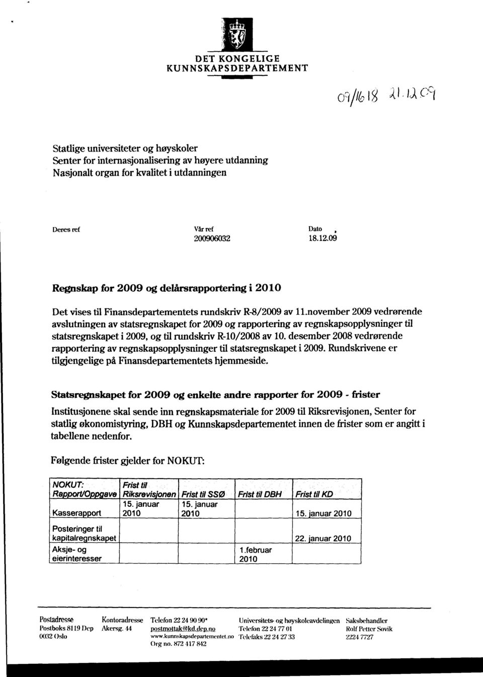 november 2009 vedrørende avslutningen av statsregnskapet for 2009 og rapportering av regnskapsopplysninger til statsregnskapet i 2009, og til rundskriv R-10/2008 av 10.