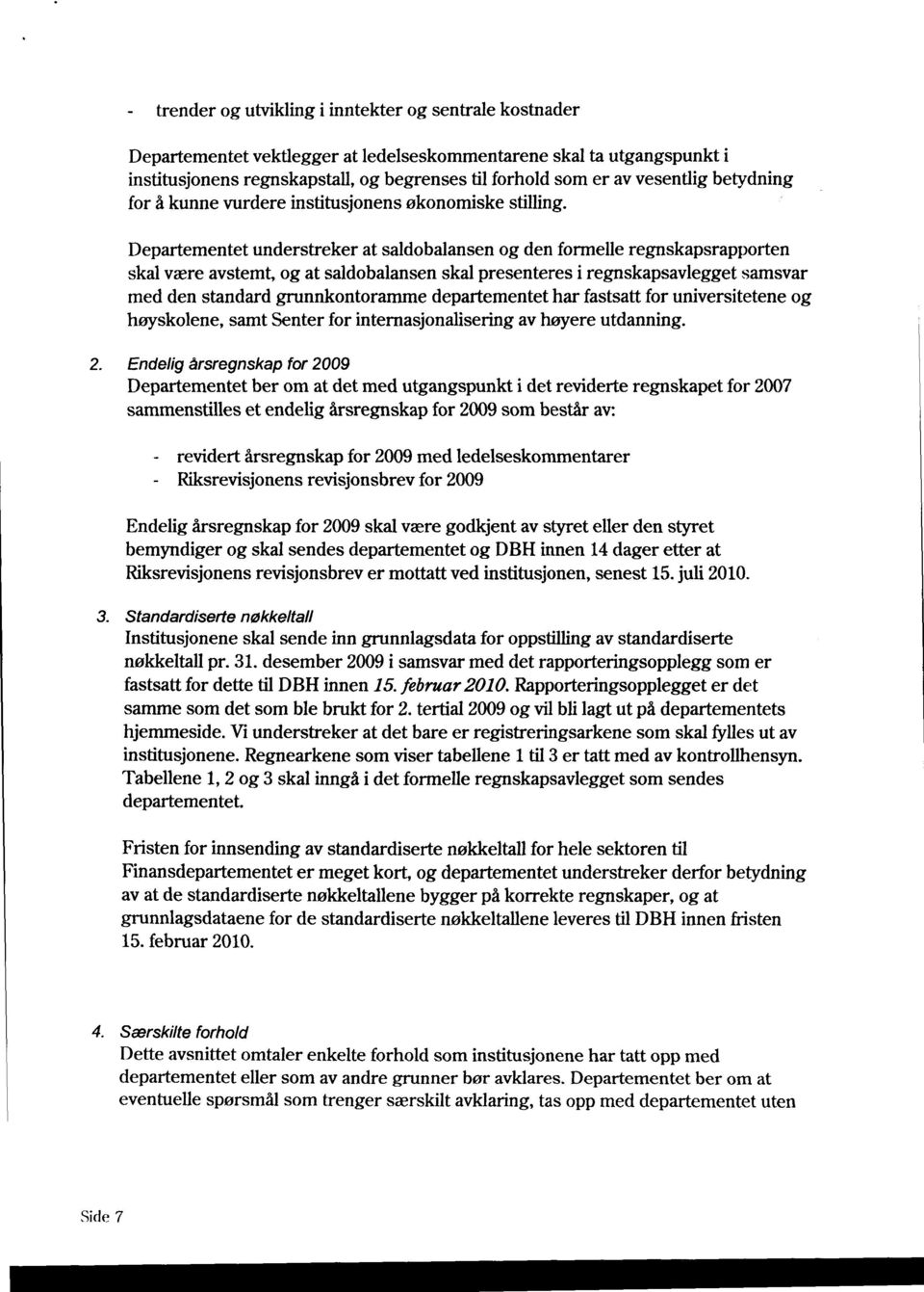 Departementet understreker at saldobalansen og den formelle regnskapsrapporten skal være avstemt, og at saldobalansen skal presenteres i regnskapsavlegget samsvar med den standard grunnkontoramme