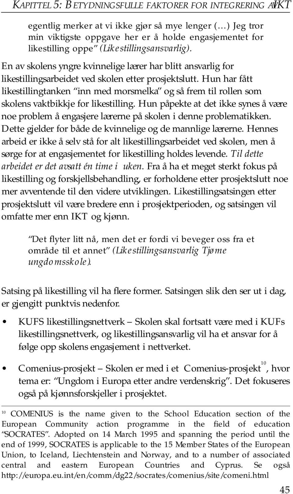 Hun har fått likestillingtanken inn med morsmelka og så frem til rollen som skolens vaktbikkje for likestilling.