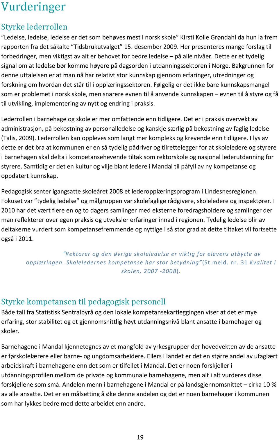 Dette er et tydelig signal om at ledelse bør komme høyere på dagsorden i utdanningssektoren i Norge.