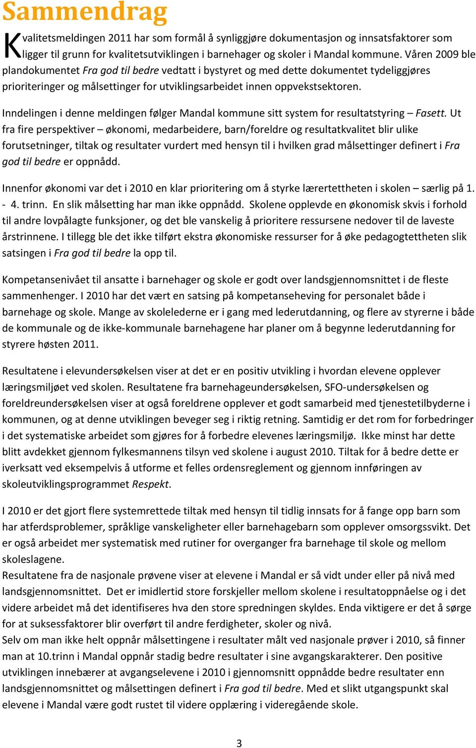 Inndelingen i denne meldingen følger Mandal kommune sitt system for resultatstyring Fasett.