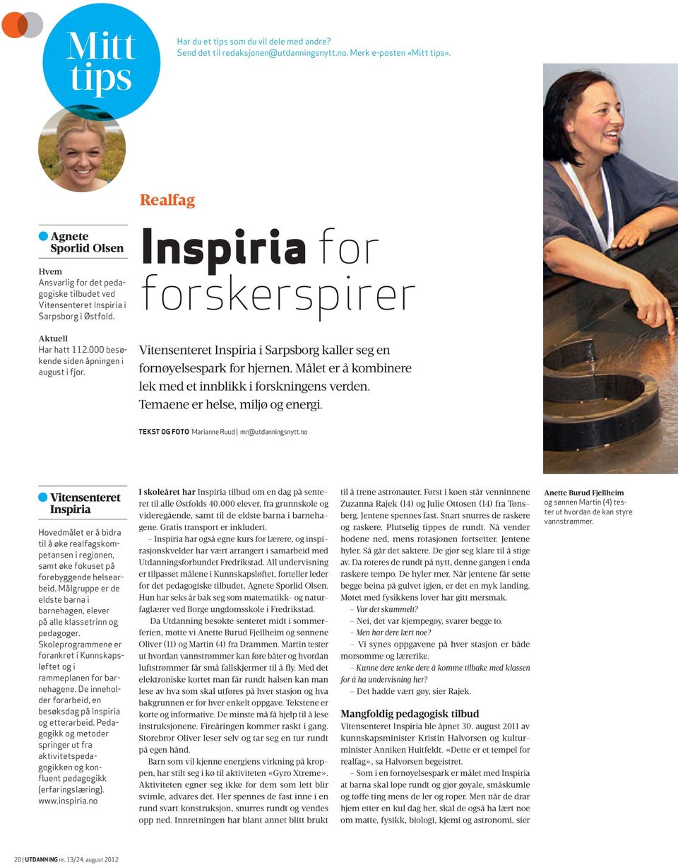 Inspiria for forskerspirer Vitensenteret Inspiria i Sarpsborg kaller seg en fornøyelsespark for hjernen. Målet er å kombinere lek med et innblikk i forskningens verden.