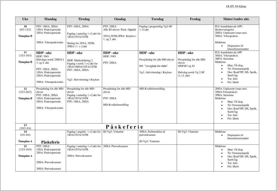økt HDP: 3NO Prosjektdag for alle MD-elever HS: Livsglede for eldre Vg1: Aktivitetsdag i Knyken HDP:R2 og S2 Halvdag norsk Vg 2-SF (1.+2.