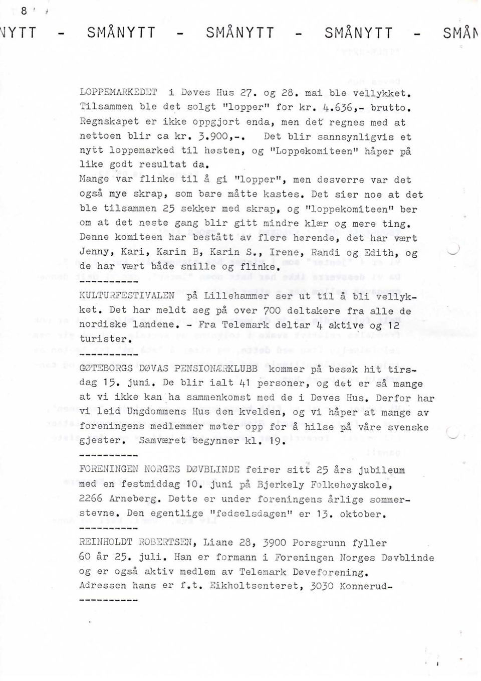 Mange var flinke t i l a gi "lopper", men desverre var det ogsa mye skrap, som bare matte kastes, Det sier noe at det ble tilsammen 25 sekker med skrap, og "loppekomiteen" ber om at det neste gang