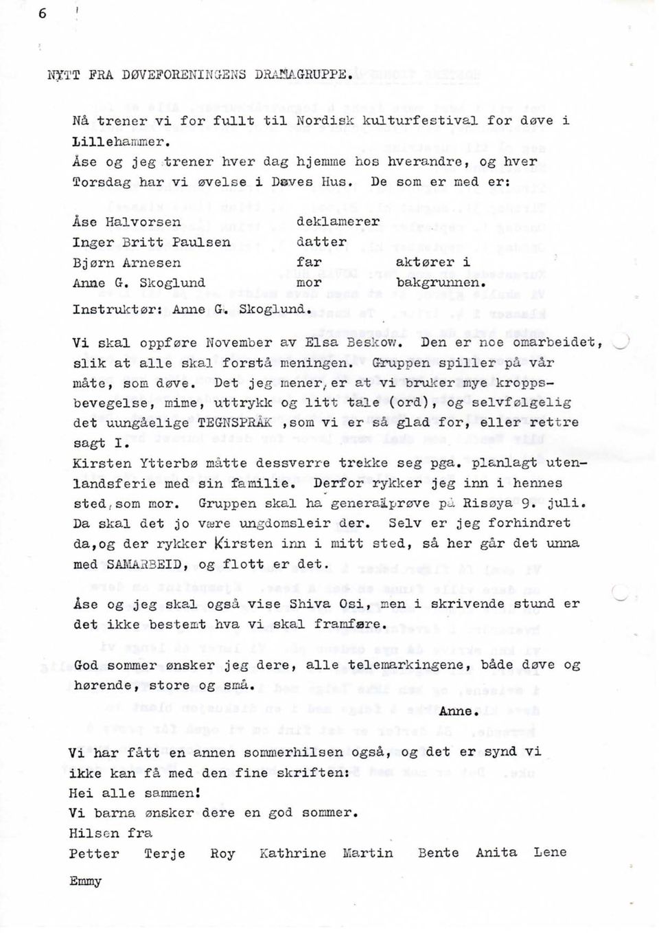 Inger Britt Paulsen datter -, _, Bjorn Arnesen far aktorer i Anne G. Skoglimd mor " bakgrunnen. Instruictor: Anne G;. Skoglvmd, -i^ Vi skal oppfore November av Elsa Beskow.