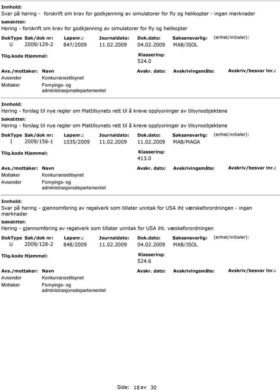 0 Høring - forslag til nye regler om Mattilsynets rett til å kreve opplysninger av tilsynsobjektene Høring - forslag til nye regler om Mattilsynets rett til å kreve opplysninger av