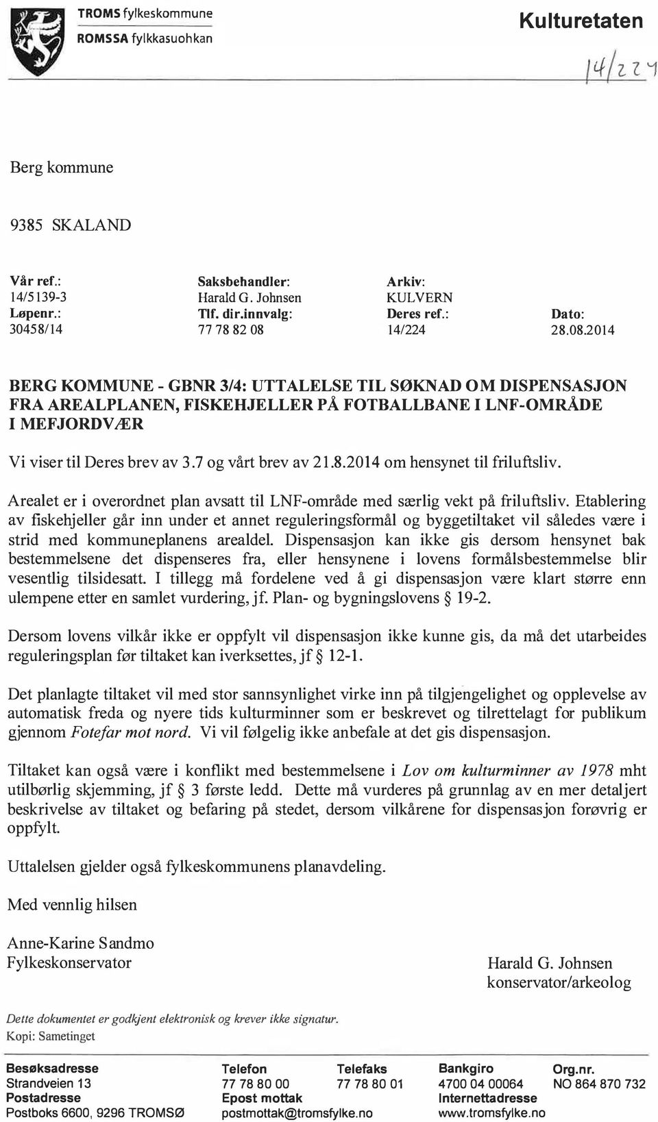 7 og vårt brev av 21.8.2014 om hensynet til friluftsliv. Arealet er i overordnet plan avsatt til LNF-område med særlig vekt på friluftsliv.