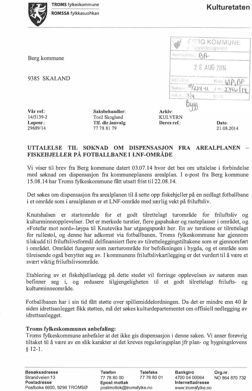 2014 UTTALELSE TIL SØKNAD OM DISPENSASJON FRA AREALPLANEN - FISKEHJELLER P Å FOTBALLBANE I LNF-OMRÅDE Vi viser til brev fra Berg kommune datert 03.07.