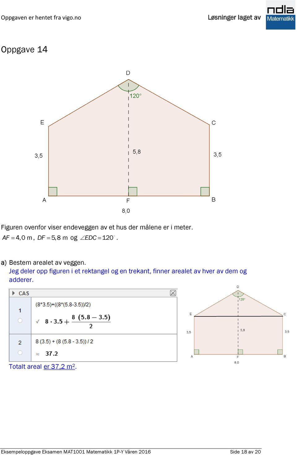 Jeg deler opp figuren i et rektangel og en trekant, finner arealet av hver av dem