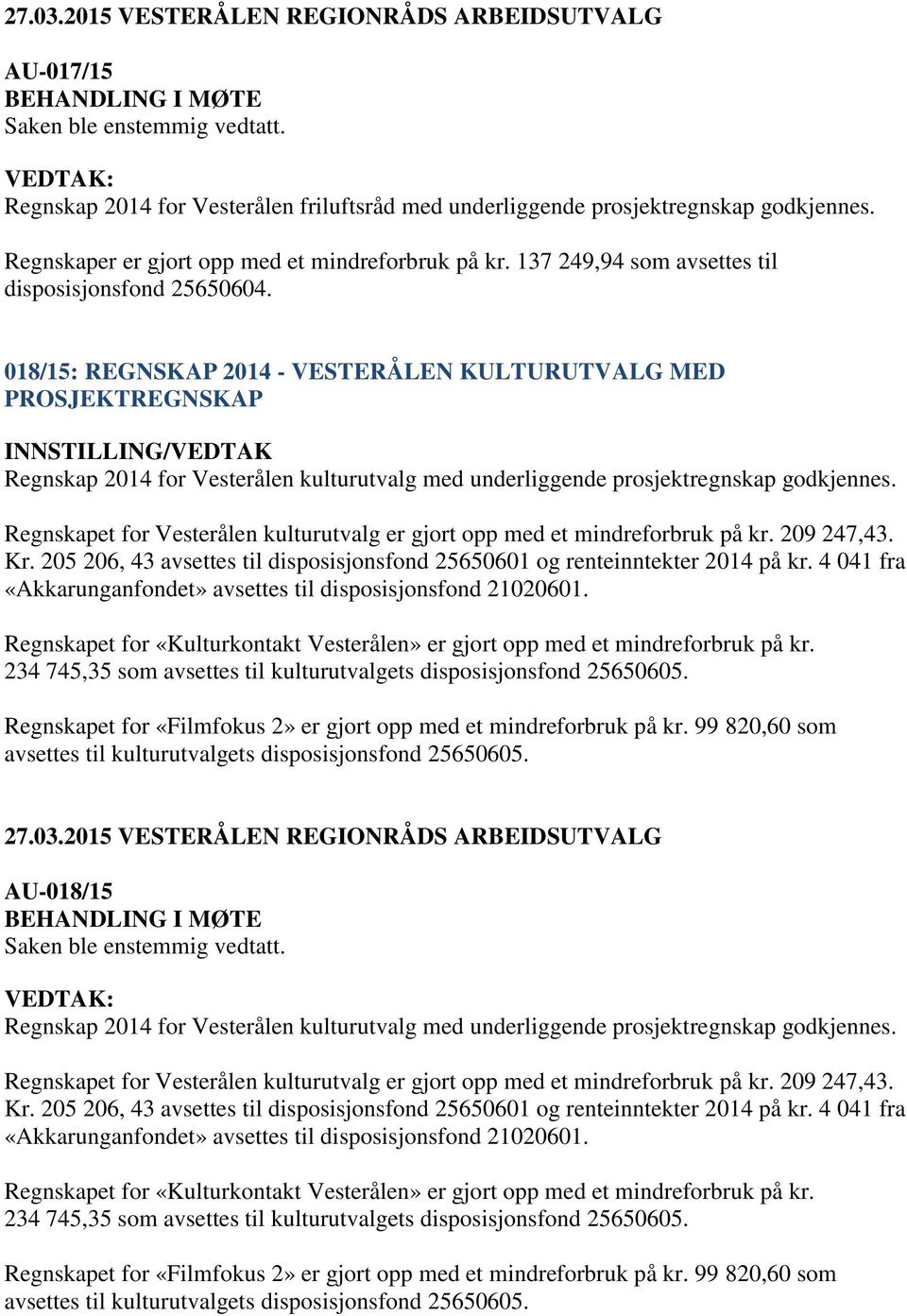 018/15: REGNSKAP 2014 - VESTERÅLEN KULTURUTVALG MED PROSJEKTREGNSKAP Regnskap 2014 for Vesterålen kulturutvalg med underliggende prosjektregnskap godkjennes.