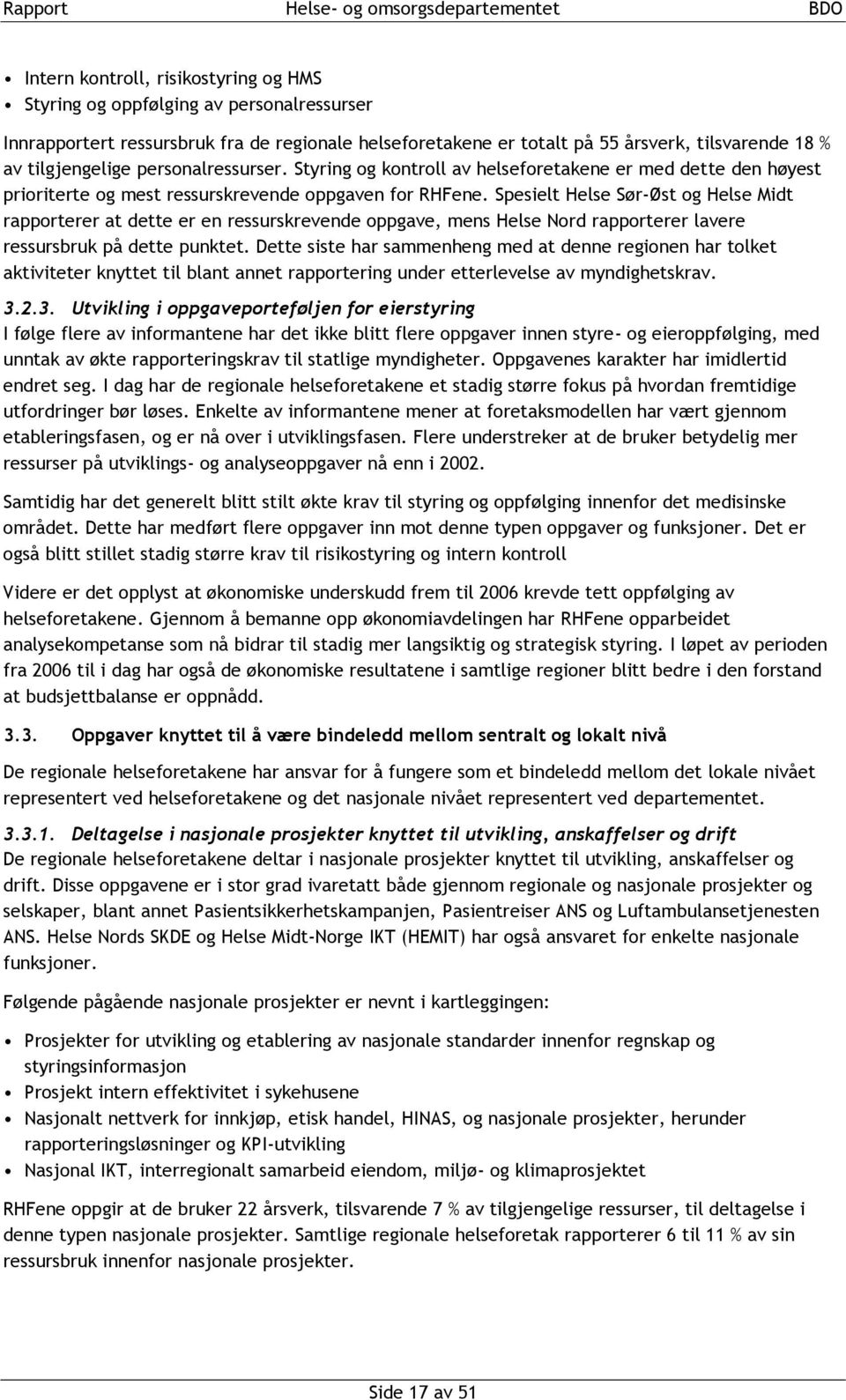 Spesielt Helse Sør-Øst og Helse Midt rapporterer at dette er en ressurskrevende oppgave, mens Helse Nord rapporterer lavere ressursbruk på dette punktet.