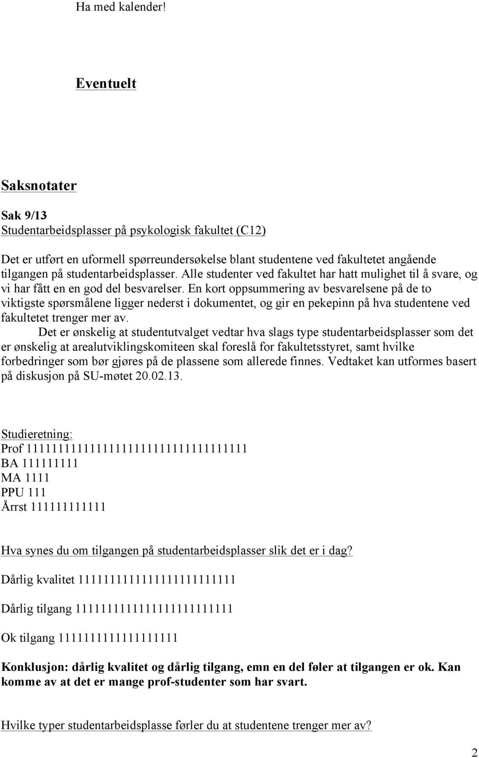 studentarbeidsplasser. Alle studenter ved fakultet har hatt mulighet til å svare, og vi har fått en en god del besvarelser.