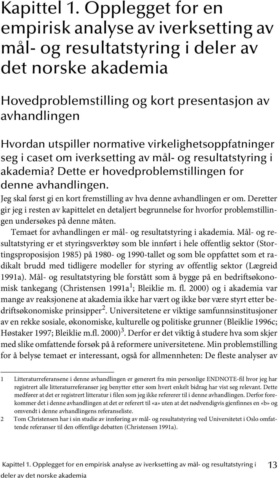 virkelighetsoppfatninger seg i caset om iverksetting av mål- og resultatstyring i akademia? Dette er hovedproblemstillingen for denne avhandlingen.