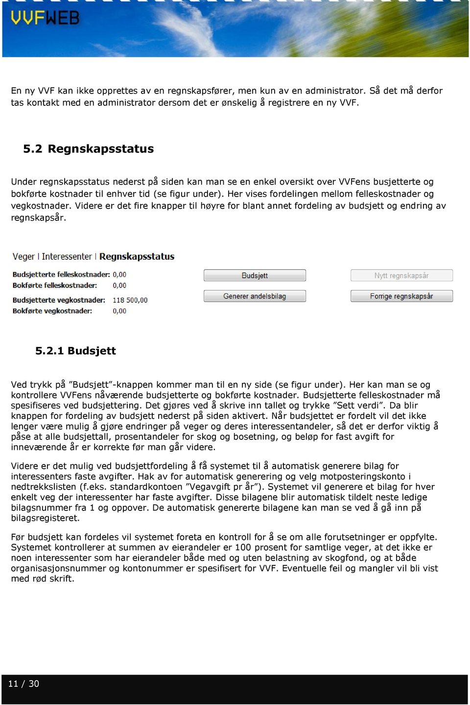 Her vises fordelingen mellom felleskostnader og vegkostnader. Videre er det fire knapper til høyre for blant annet fordeling av budsjett og endring av regnskapsår. 5.2.