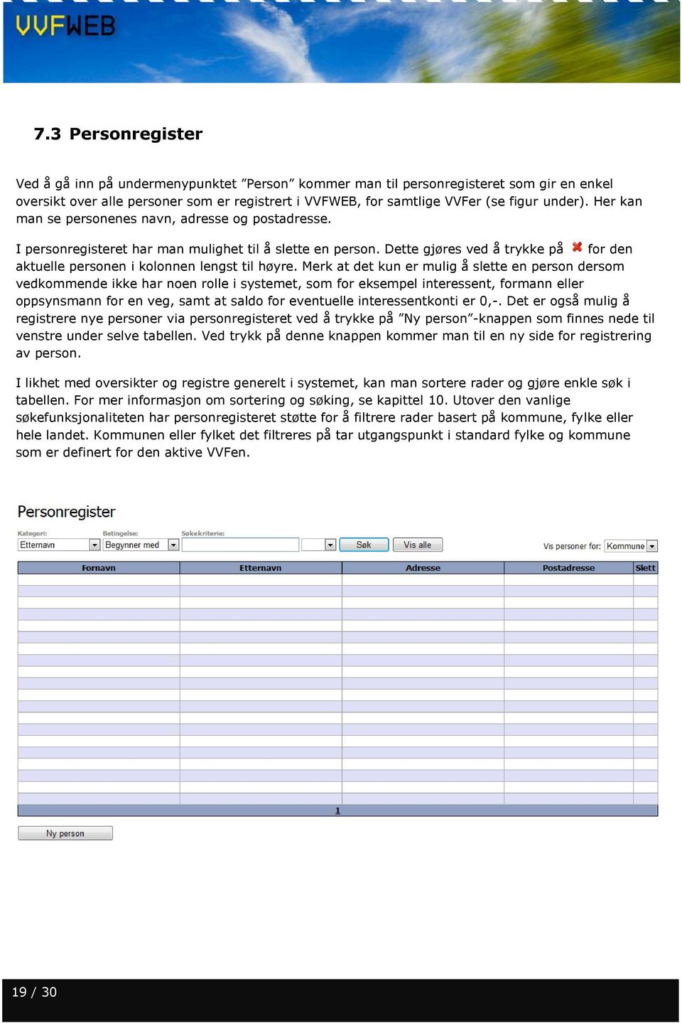 Merk at det kun er mulig å slette en person dersom vedkommende ikke har noen rolle i systemet, som for eksempel interessent, formann eller oppsynsmann for en veg, samt at saldo for eventuelle