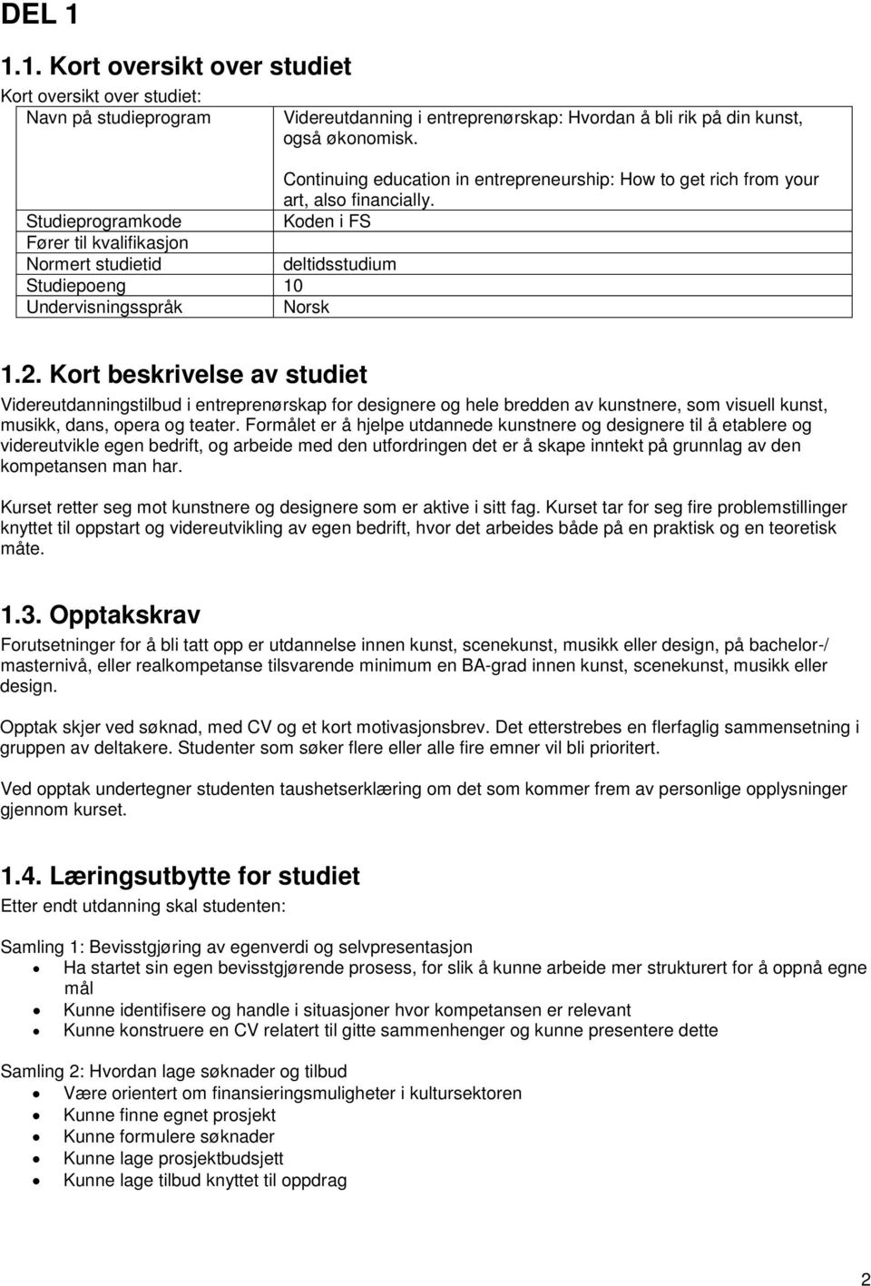 Studieprogramkode Fører til kvalifikasjon Normert studietid deltidsstudium Studiepoeng 10 Undervisningsspråk Norsk 1.2.