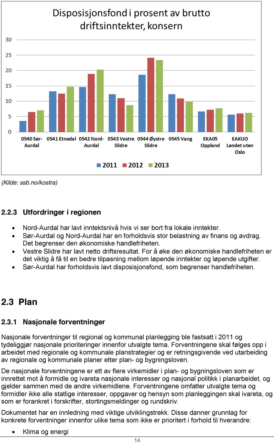 For å øke den økonomiske handlefriheten er det viktig å få til en bedre tilpasning mellom løpende inntekter og løpende utgifter.