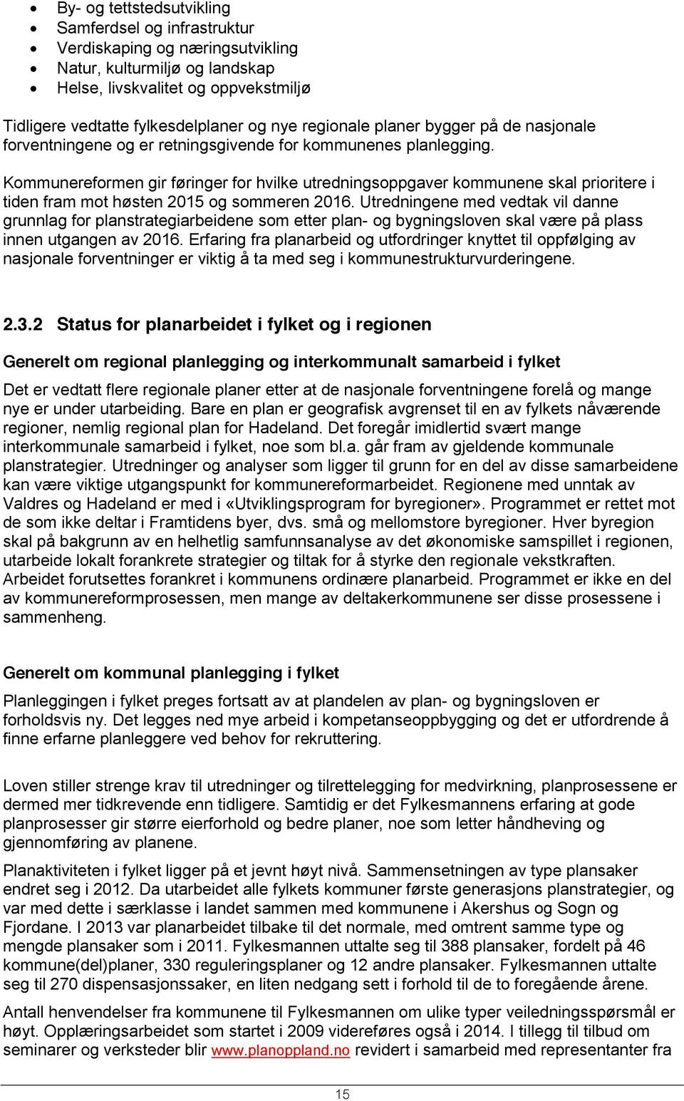 Kommunereformen gir føringer for hvilke utredningsoppgaver kommunene skal prioritere i tiden fram mot høsten 2015 og sommeren 2016.