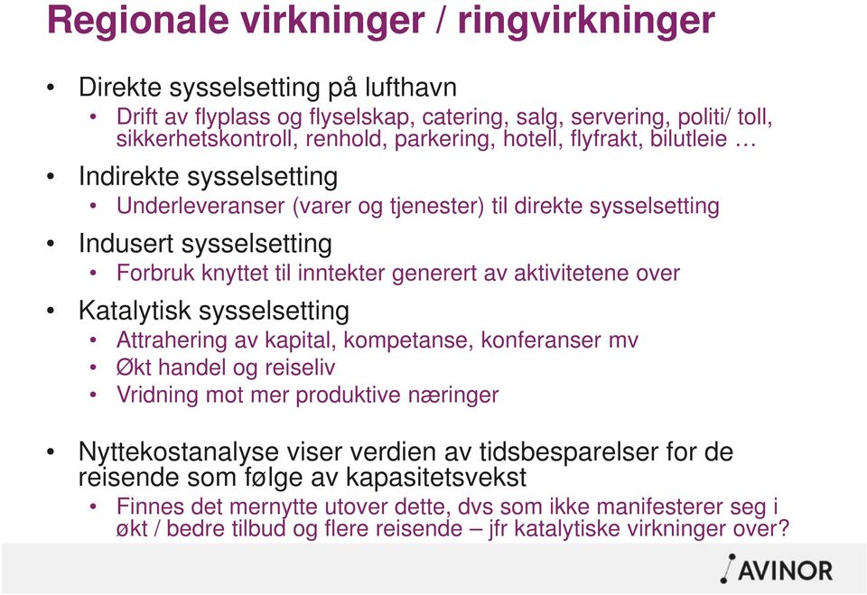 aktivitetene over Katalytisk sysselsetting Attrahering av kapital, kompetanse, konferanser mv Økt handel og reiseliv Vridning mot mer produktive næringer Nyttekostanalyse viser verdien av