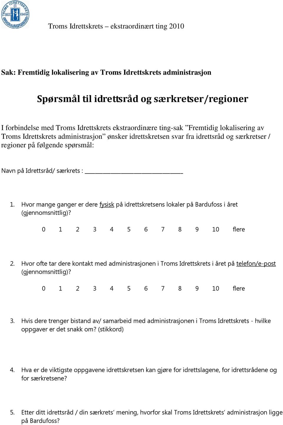 Hvor mange ganger er dere fysisk på idrettskretsens lokaler på Bardufoss i året (gjennomsnittlig)? 0 1 2 3 4 5 6 7 8 9 10 flere 2.