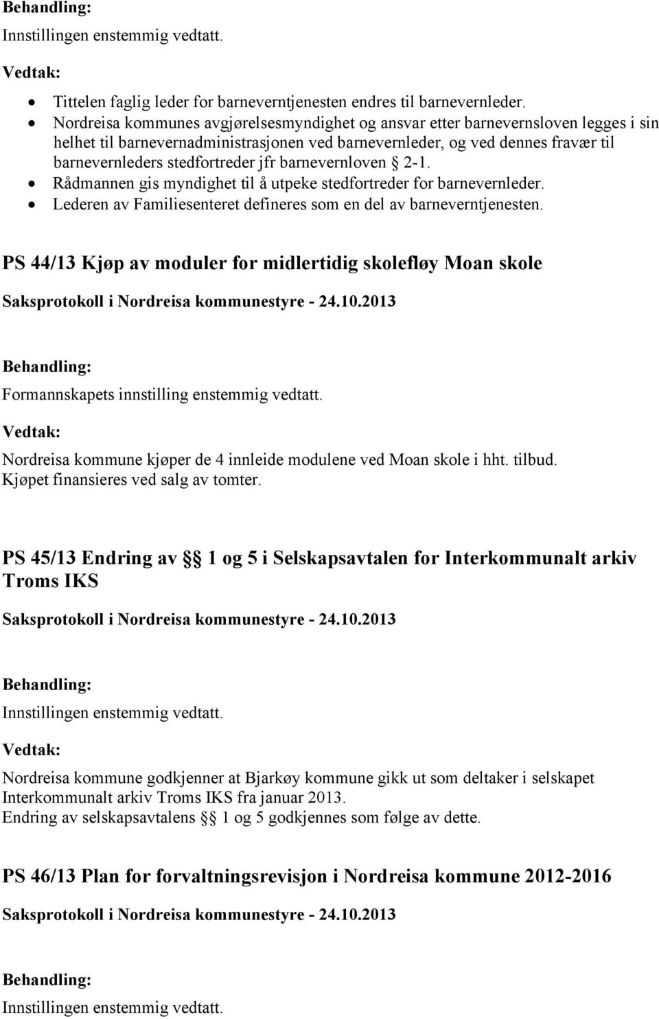 jfr barnevernloven 2-1. Rådmannen gis myndighet til å utpeke stedfortreder for barnevernleder. Lederen av Familiesenteret defineres som en del av barneverntjenesten.